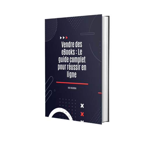 VENDRE DES EBOOKS - LE GUIDE COMPLET POUR RÉUSSIR EN LIGNE